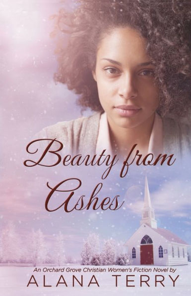 Beauty from Ashes (Orchard Grove Christian Women's Fiction Novel)