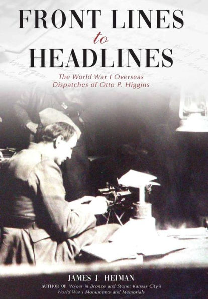 Del frente a los titulares: Los despachos de Otto P. Higgins en el extranjero durante la Primera Guerra Mundial