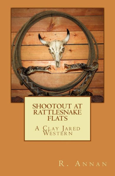Shootout At Rattlesnake Flats : A Clay Jared Western