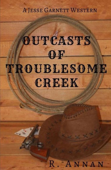 Outcasts Of Troublesome Creek : A Jesse Garnett Western