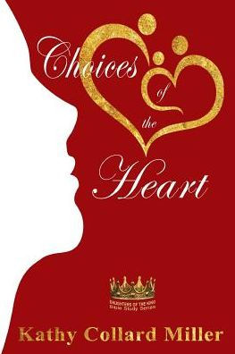 Choices of the Heart: Daughters of the King Bible Study Series (1)
