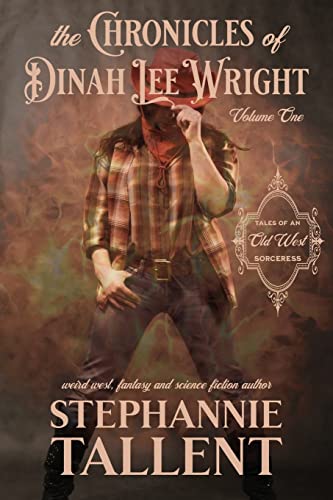 The Chronicles Of Dinah Lee Wright: Tales Of An Old West Sorceress