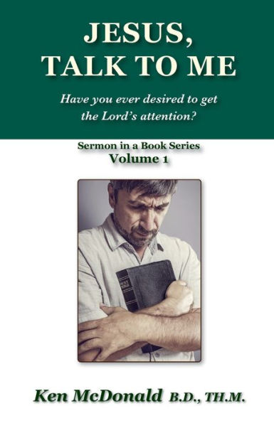 Jesus, Talk To Me: Have you ever desired to get the Lord's attention? (Sermon in a Book Series)
