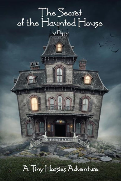 The Secret Of The Haunted House : A Tiny Horsies Adventure