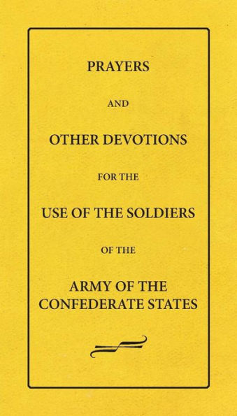Prayers And Other Devotions For The Use Of The Soldiers Of The Army Of The Confederate States