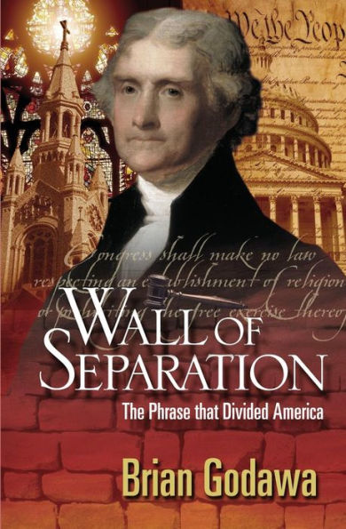 Wall Of Separation : The Phrase That Divided America