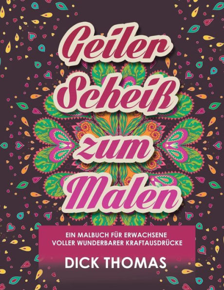 Geiler ScheiS Zum Malen: Ein Malbuch Fur Erwachsene Voller Wunderbarer Kraftausdrucke (German Edition)