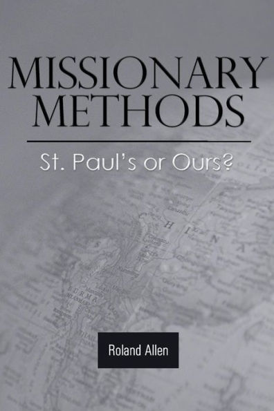 Missionary Methods: St. Paul's Or Ours?