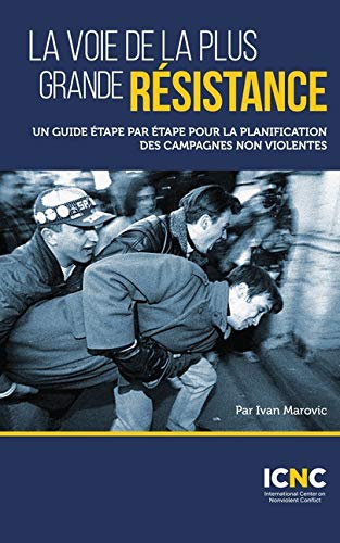 La voie de la plus grande r??sistance : Un guide ??tape par ??tape pour la planification des campagnes non violentes