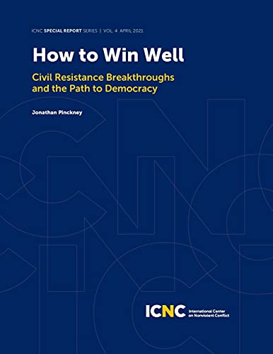How To Win Well: Civil Resistance Breakthroughs And The Path To Democracy (Icnc Special Report)