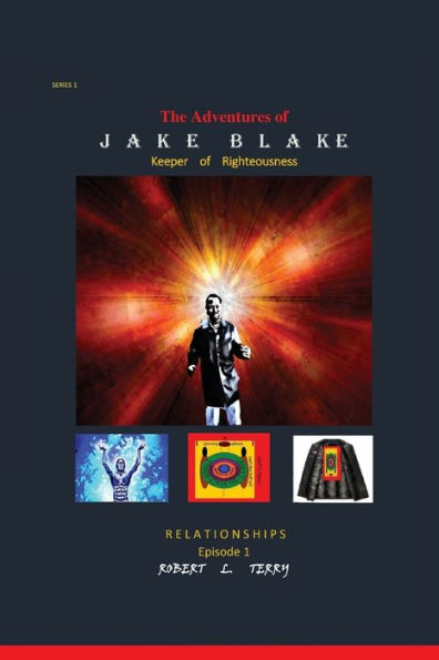 The Adventures Of Jake Blake : Keeper Of Righteousness