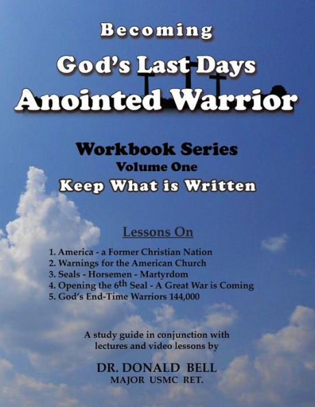 Becoming God's Last Days Anointed Warrior: Workbook Series Volume One: Keep What is Written (1)