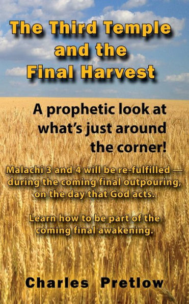The Third Temple And The Final Harvest: A Prophetic Look At What's Just Around The Corner!