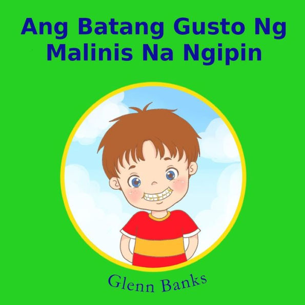 Ang Batang Gusto Ng Malinis Na Ngipin (Tagalog Edition)