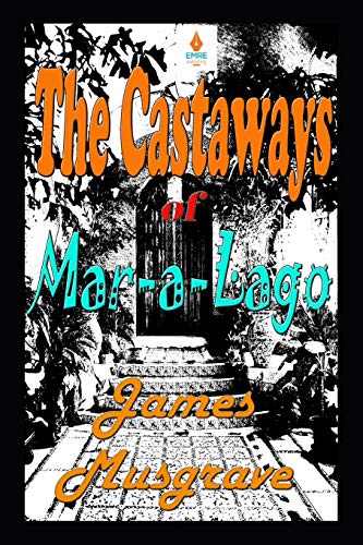 The Castaways of Mar-a-Lago : An Absurdity Drama Novelette
