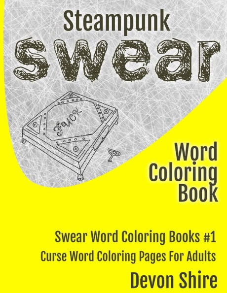 Steampunk Swear Word Coloring Book : Curse Word Coloring Pages For Adults