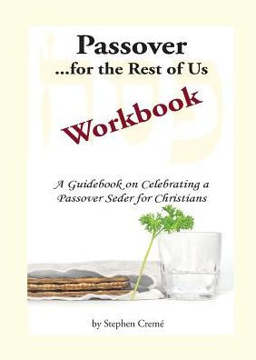 Passover For The Rest Of Us Workbook : A Guidebook On Celebrating A Passover Seder For Christians