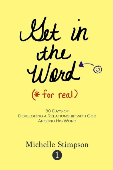 Get in the Word For Real: 30 Days of Developing a Relationship with God Around His Word - 9781943563074