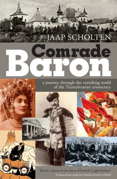 Camarada barón: un viaje a través del mundo en desaparición de la aristocracia de Transilvania