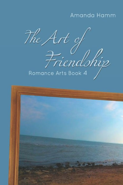 The Art Of Friendship : Romance Arts Book 4