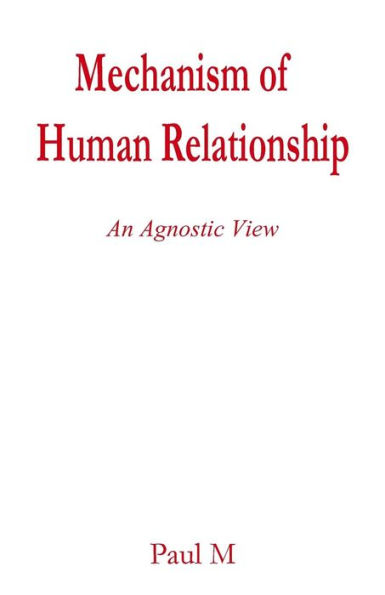 Mechanism Of Human Relationship : An Agnostic View