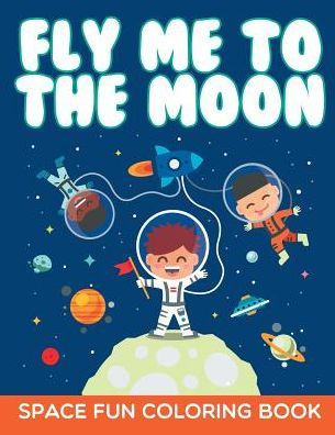 Fly Me to the Moon - 9781943924110