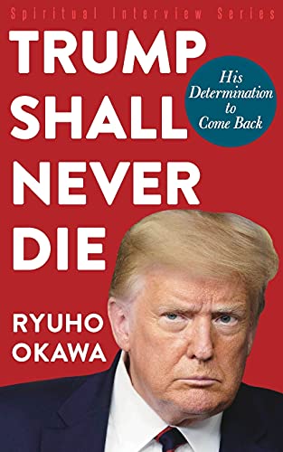 Trump Shall Never Die: His Determination To Come Back