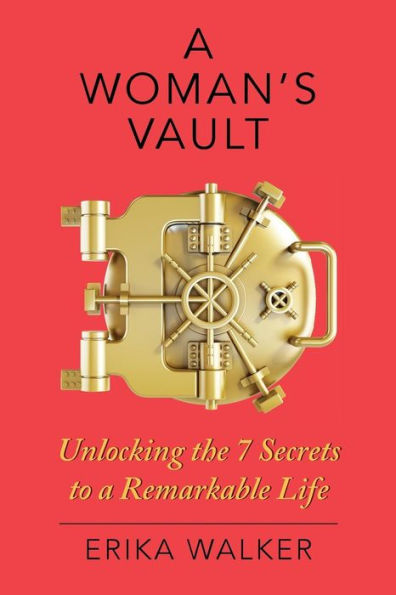 A Woman's Vault: Unlocking the 7 Secrets to a Remarkable Life