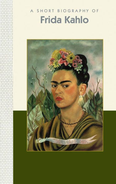 A Short Biography of Frida Kahlo: A Short Biography (Short Biographies)