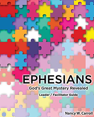 Ephesians: God???S Great Mystery Revealed: Leader / Faciltator Guide