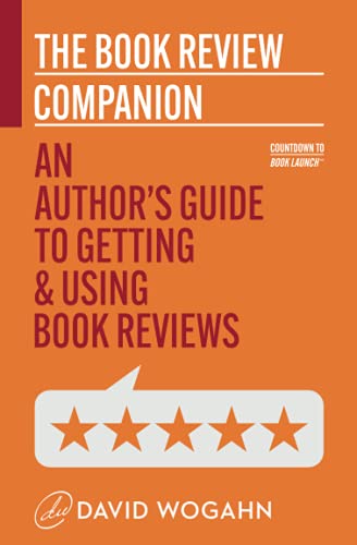 The Book Review Companion: An Author’s Guide to Getting and Using Book Reviews (Countdown to Book Launch)