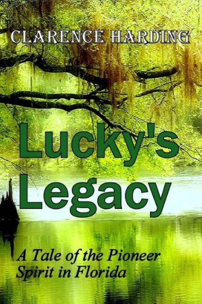 Lucky's Legacy : A Tale Of The Pioneer Spirit In Florida