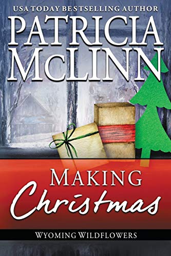 Making Christmas : (Wyoming Wildflowers, Book 10)