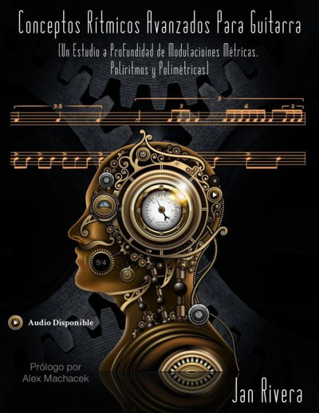 Conceptos Ritmicos Avanzados Para Guitarra; Prologo por Alex Machacek:: (Un Estudio a Profundidad de Modulaciones Metricas, Poliritmos y Polimetricas) (Spanish Edition)