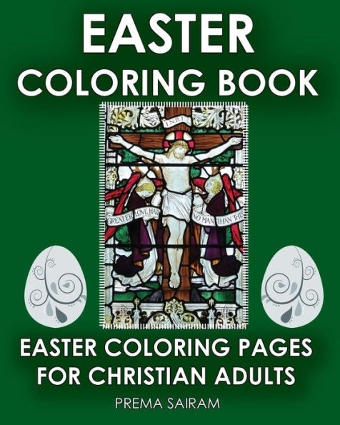 Easter Coloring Book: Easter Coloring Pages For Christian Adults: 2016 Easter Color Book With Traditional Religious Images & Modern Day Color In ... (Inspirational Christian Activity Journals)