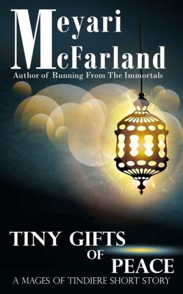 Tiny Gifts Of Peace : A Mages Of Tindiere Short Story