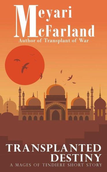 Transplanted Destiny : A Mages Of Tindiere Short Story