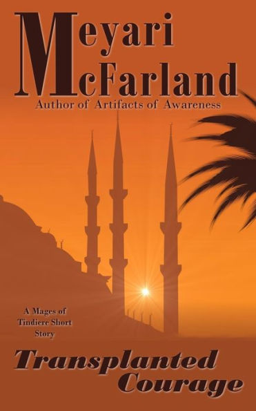 Transplanted Courage : A Mages Of Tindiere Short Story