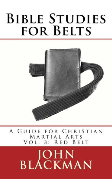Estudios bíblicos para cinturones: una guía para las artes marciales cristianas vol. 3: cinturón rojo