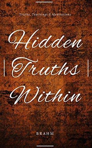 Hidden Truths Within: Truths, Teachings And Meditations