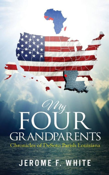 My Four Grandparents : Chronicles Of Desoto Parish Louisiana - 9781944348212