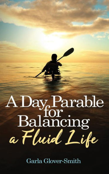 A Day Parable for Balancing a Fluid Life