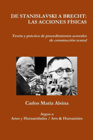 DE STANISLAVSKI A BRECHT: LAS ACCIONES F�SICAS Teor�a y pr�ctica de procedimientos actorales de construcci�n teatral (Spanish Edition)