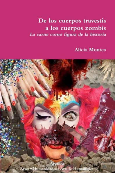 De los cuerpos travestis a los cuerpos zombis. La carne como figura de la historia (Spanish Edition)