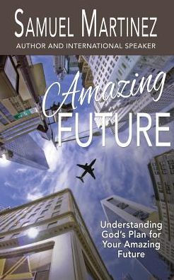Amazing Future: Understanding God's Plan for Your Amazing Future (Amazing God)
