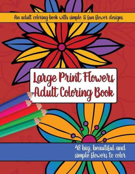 Large Print Adult Flowers Coloring Book: Big, Beautiful & Simple Flowers
