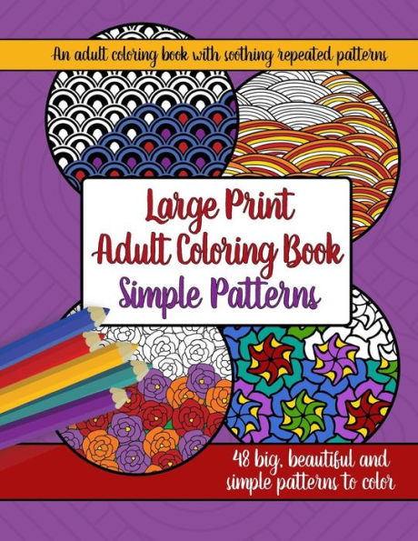 Large Print Adult Coloring Book: Big, Beautiful & Simple Patterns (Large Print Adult Coloring Books)