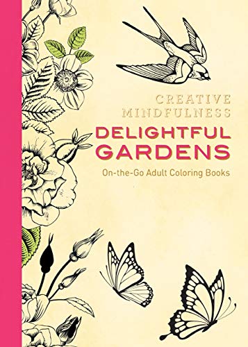 Creative Mindfulness: Delightful Gardens: On-The-Go Adult Coloring Books