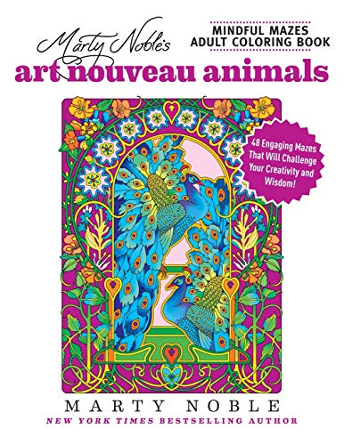 Marty Noble's Mindful Mazes Adult Coloring Book: Art Nouveau Animals: 48 Engaging Mazes That Will Challenge Your Creativity And Wisdom!