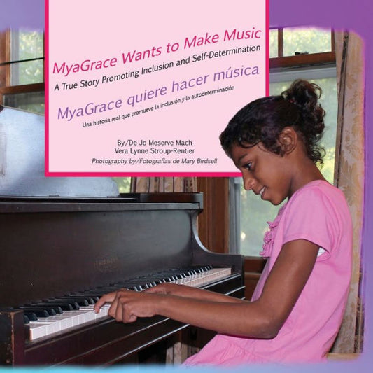 Myagrace Wants To Make Music/Myagrace Quiere Hacer Musíca : A True Story Promoting Inclusion And Self-Determination/Una Historia Que Promueve Inclusíon Y La Autodeterminacíon - 9781944764272